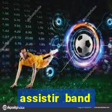 assistir band sports ao vivo gratis