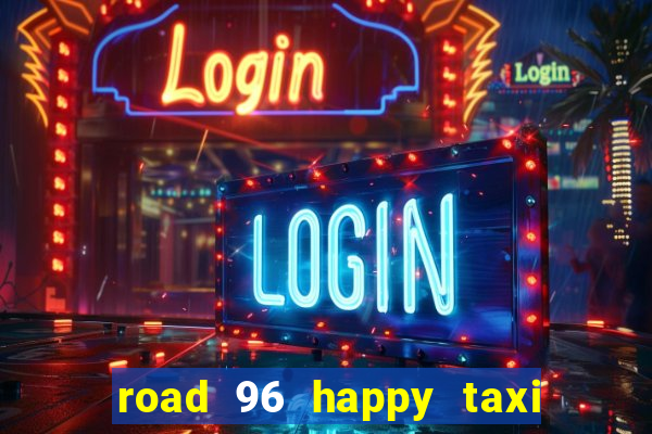 road 96 happy taxi security call password