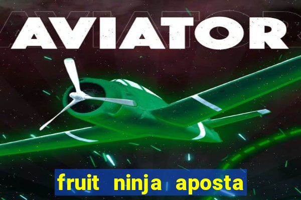 fruit ninja aposta 1 real