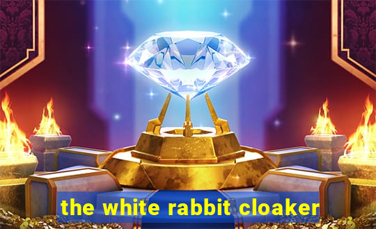 the white rabbit cloaker