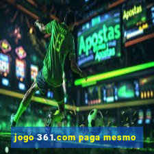 jogo 361.com paga mesmo