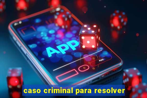 caso criminal para resolver