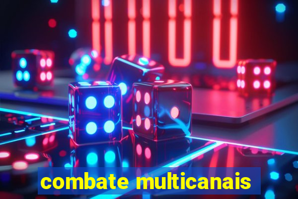 combate multicanais