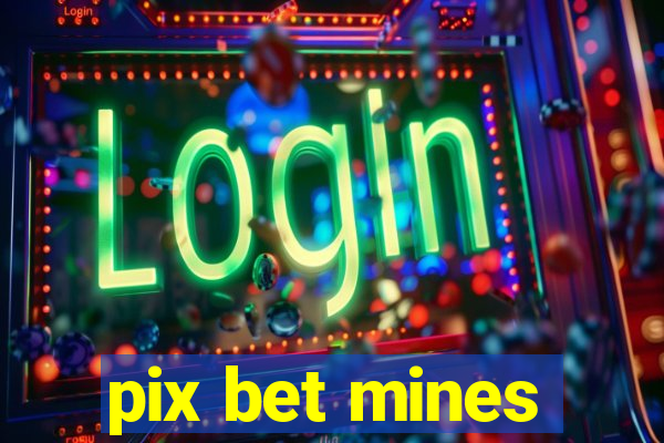 pix bet mines