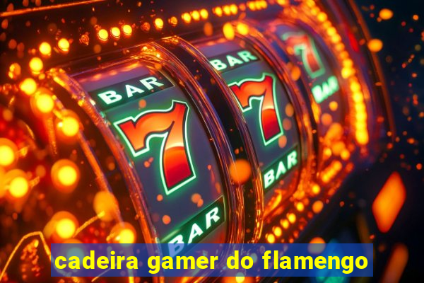 cadeira gamer do flamengo