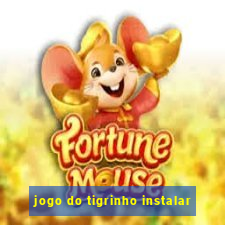 jogo do tigrinho instalar