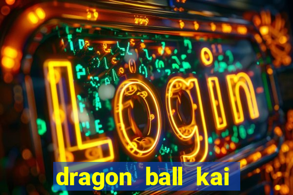 dragon ball kai legendado online