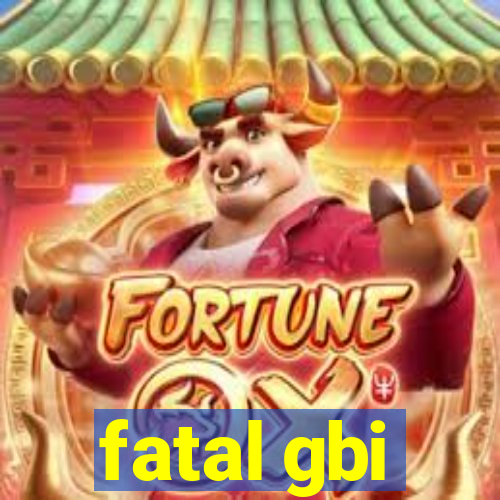 fatal gbi