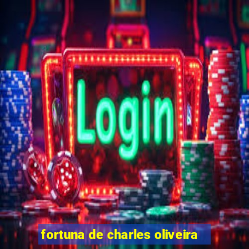 fortuna de charles oliveira