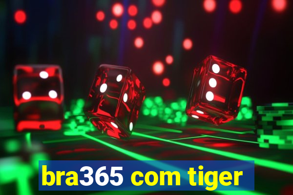 bra365 com tiger