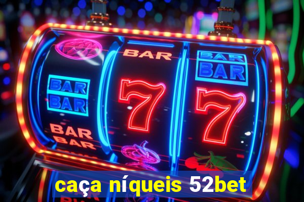 caça níqueis 52bet