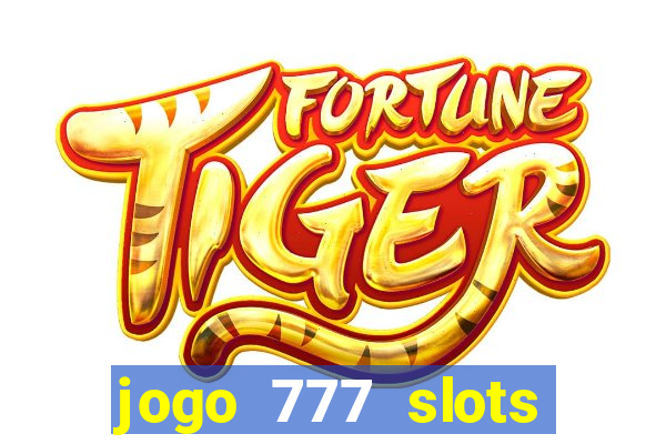 jogo 777 slots paga mesmo