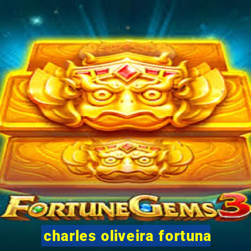 charles oliveira fortuna