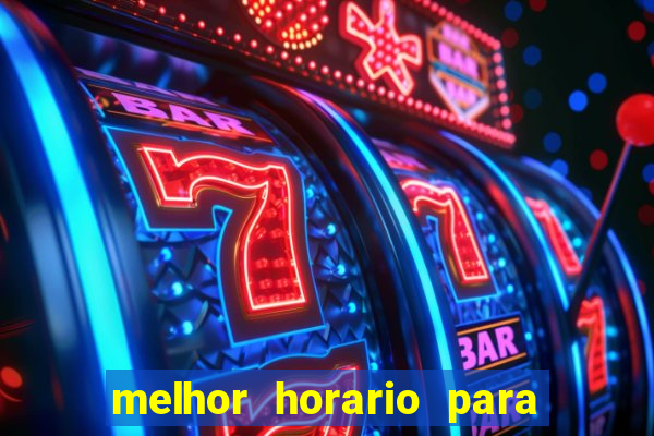 melhor horario para jogar brabet