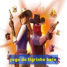 jogo do tigrinho bete