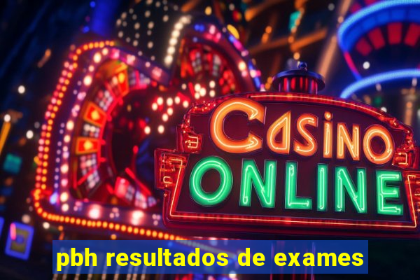 pbh resultados de exames