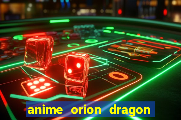 anime orion dragon ball super