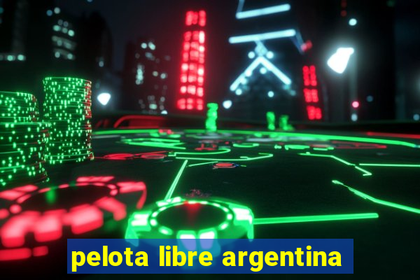 pelota libre argentina