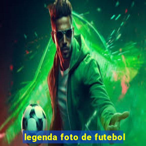 legenda foto de futebol