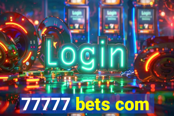 77777 bets com