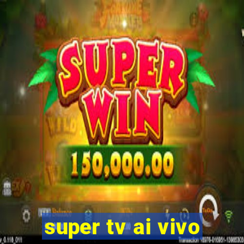 super tv ai vivo