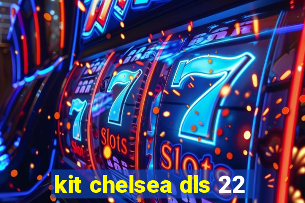 kit chelsea dls 22