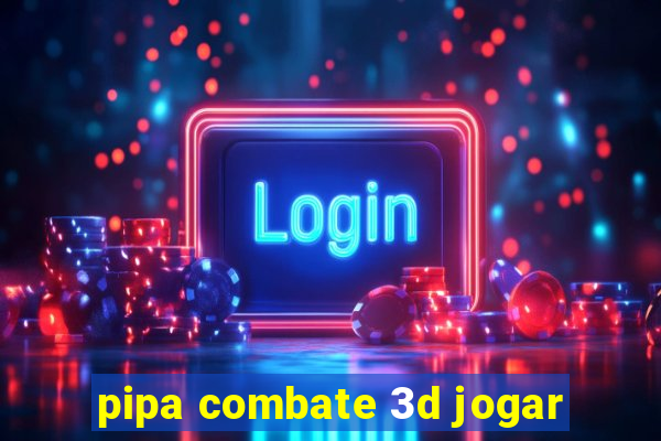 pipa combate 3d jogar