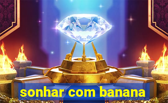 sonhar com banana