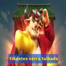 fikantes serra talhada