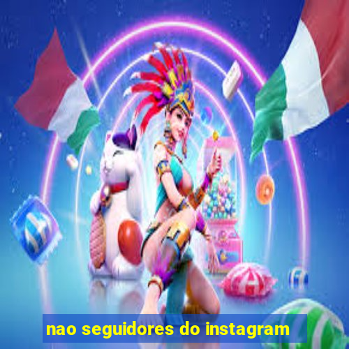 nao seguidores do instagram