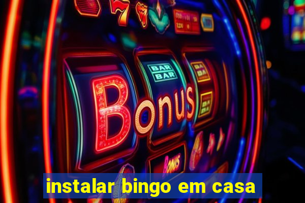 instalar bingo em casa