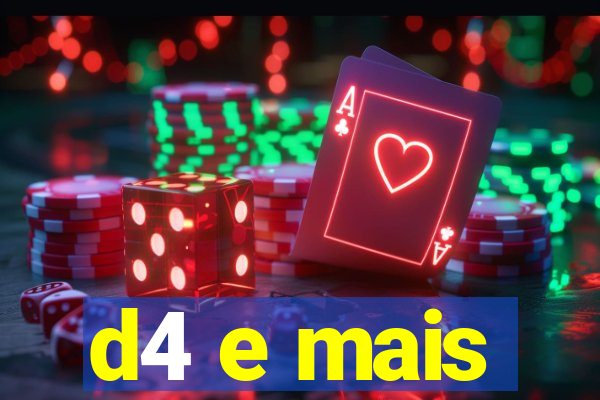 d4 e mais