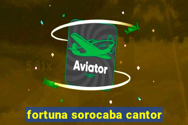 fortuna sorocaba cantor